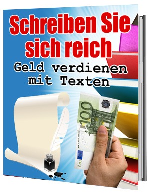 Schreiben Sie sich reich - Geld verdienen mit Texten: Der ultimative Leitfaden für erfolgreiches Texten und profitables Nebeneinkommen
