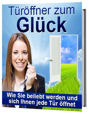 Türöffner zum Glück – Manifestieren Sie positive Energien und ziehen Sie Glück in Ihr Leben