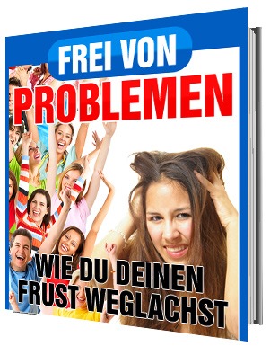 Frei von Problemen - Wie Du Deinen Frust weglachst: Inspirierendes Buch zur Bewältigung von Problemen mit Humor