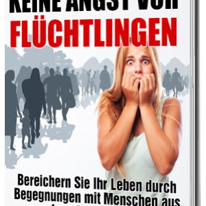Keine Angst vor Flüchtlingen - Informationen und Ratschläge zur Integration und Unterstützung