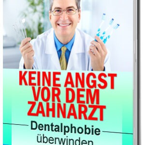 Keine Angst vor dem Zahnarzt - Überwinden Sie Ihre Zahnarztphobie und genießen Sie angstfreie Zahnbehandlungen